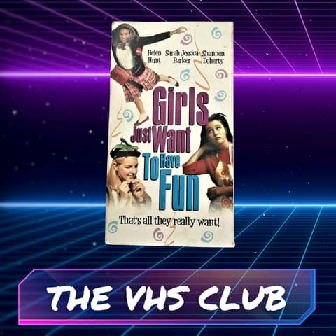 The VHS Club Reviews Girls Just Wanna Have Fun (1985)