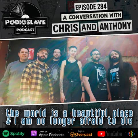 Ep 284: A Convo w/Anthony & Chris of The World Is A Beautiful Place & I Am No Longer Afraid to Die