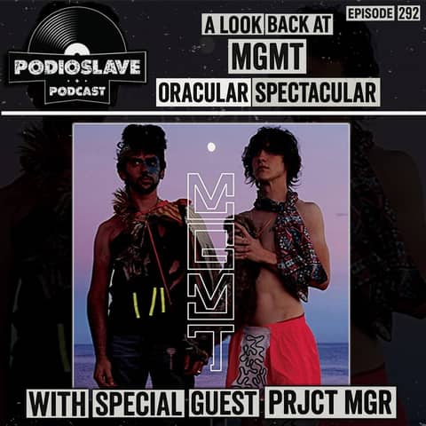 Ep 292: A Look Back at MGMT - Oracular Spectacular with Special Guest PRJCT MGR