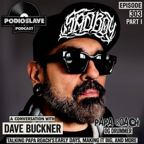 Ep 303: A Conversation with Dave Buckner (OG Papa Roach Drummer) Pt. 1