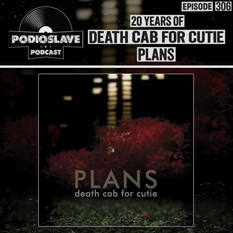 Ep 306: 20(+) Years of Death Cab For Cutie - Plans