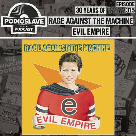 Ep 315: 30 Years of Rage Against the Machine - Evil Empire