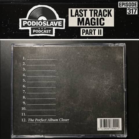 Ep 317: Last Track Magic II (Great Album Closers)