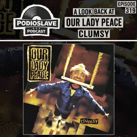 Ep 319: A Look Back at Our Lady Peace - Clumsy