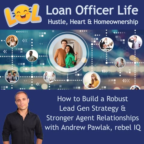 From Ghosted to Trusted: How LOs Win in a Digital-First World w/ Andrew Pawlak, CEO Rebel IQ