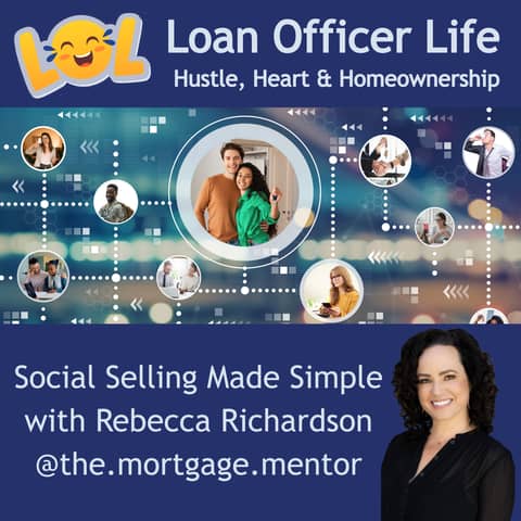 It’s Not Too Late: Why Loan Officers Must Show Up on Social -Rebecca Richardson, The Mortgage Mentor