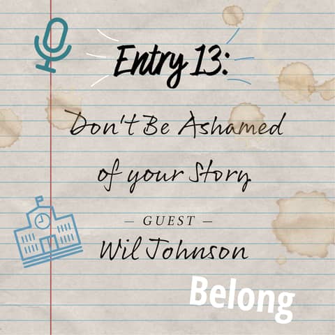 Entry 13: Don't Be Ashamed of your Story