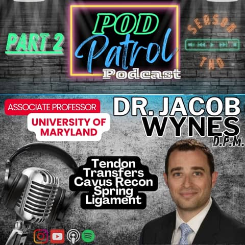 Pod Patrol Podcast S2.E2 - Dr. Jake Wynes - Cases - Tendon Transfers, Cavus Recon, Spring Ligament