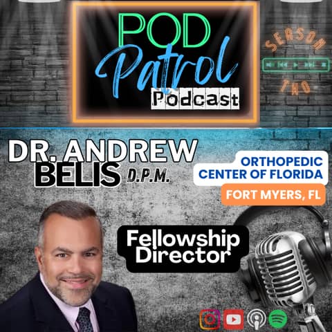 Pod Patrol Podcast S2.E10 - Dr. Andrew Belis - Fellowship Director; Orthopedic Center of Florida