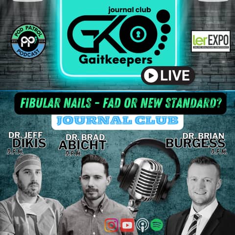 Pod Patrol Podcast S2.E9 - Gait Keepers Journal Club E2 - Fibular Nails w/ Dr. Brian Burgess