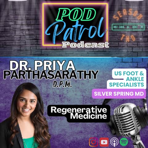 Pod Patrol Podcast S2.E15 - Dr. Priya Parthsarathy - Regenerative Medicine, APMA Communications