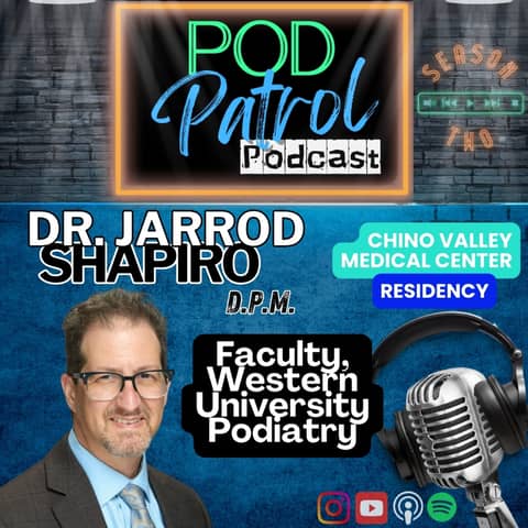 Pod Patrol Podcast S2.E17 - Dr. Jarrod Shapiro, Faculty, Western University College of Podiatric Med