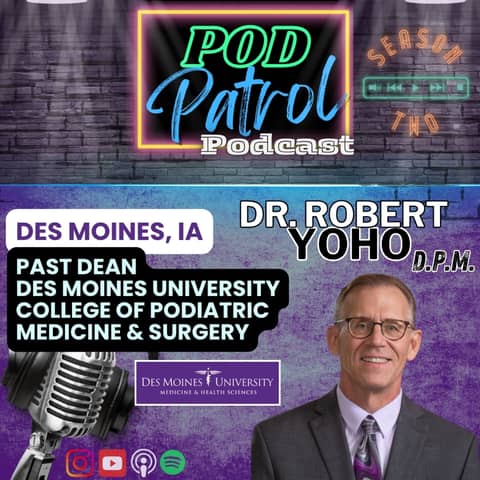 Pod Patrol Podcast S2.E22 - Dr. Tim Yoho, DPM - Former Dean, Des Moines University