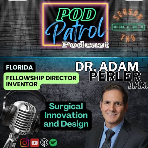 Pod Patrol Podcast S2.E27 - Medical Design & Innovation with Dr. Adam Perler, DPM