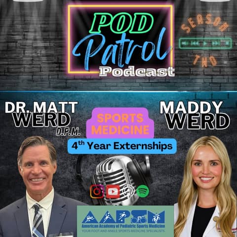 Pod Patrol Podcast S2.E28 - Sports Medicine & Externships with Dr. Matt Werd, DPM and Maddy Werd