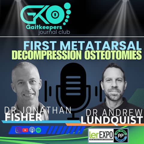 S3.E8 - 1st Met Decompression Osteotomies GaitKeepers Journal Club with Dr. Jon Fisher and Dr. Drew Lundquist