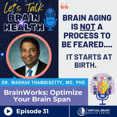 BrainWorks: Optimize Your Brain Span with Dr. Madhav Thambisetty, MD, PhD