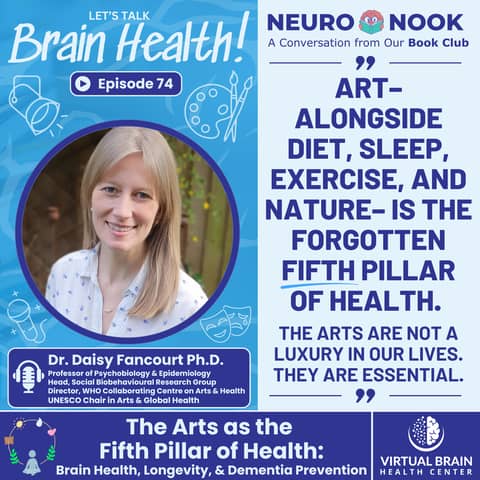 The Arts as the Fifth Pillar of Health: Brain Health, Longevity, and Dementia Prevention with Dr. Daisy Fancourt, Ph.D.