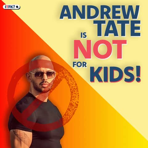 Andrew Tate: Not For Kids and Yet...