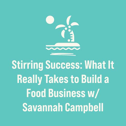 Stirring Success: What It Really Takes to Build a Food Business w/ Savannah Campbell
