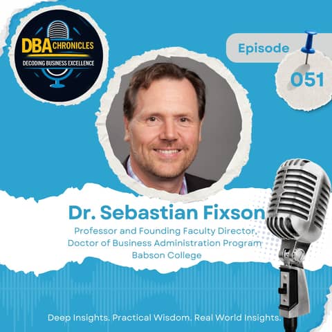 Episode 051: Launching a New DBA Program & Rethinking Innovation Education with Dr. Sebastian Fixson