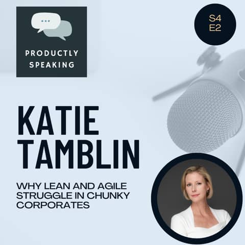S4E2: Why Lean and Agile Struggle in Chunky Corporates with Katie Tamblin