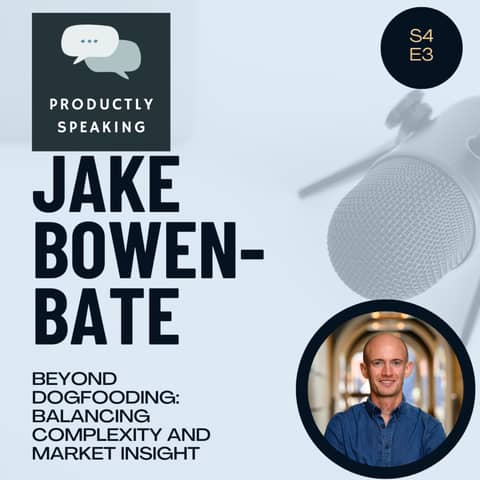S4E3: Beyond Dogfooding: Balancing Complexity and Market Insight with Jake Bowen-Bate