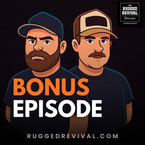 Bonus Episode - Confessions of a Podcast! | Rugged Revival