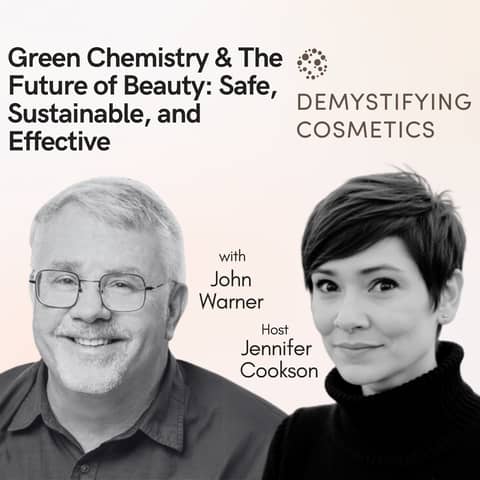 Green Chemistry & The Future of Beauty: Safe, Sustainable, and Effective with John Warner