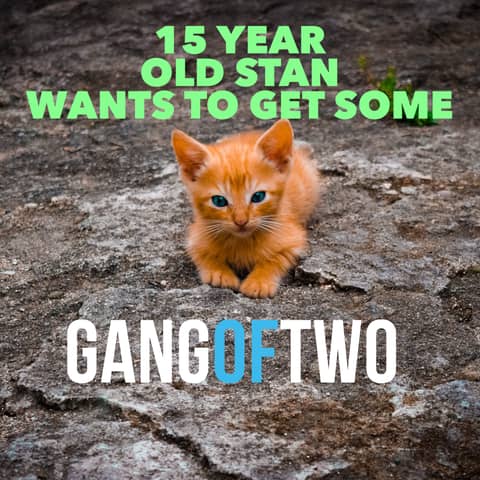 STAN WANTS TO GET SOME