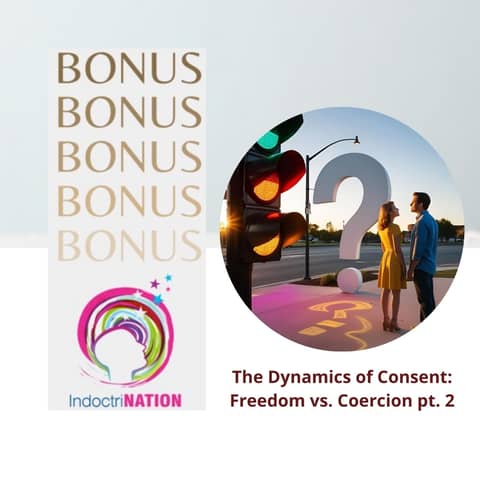 BONUS EPISODE PREVIEW-The Dynamics of Consent: Freedom vs. Coercion pt. 2