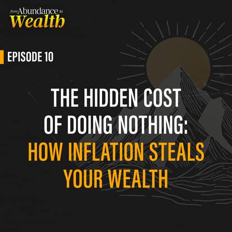 The Hidden Cost of Doing Nothing: How Inflation Steals Your Wealth