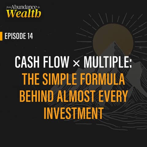 Cash Flow × Multiple: The Simple Formula Behind Almost Every Investment