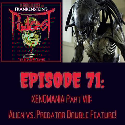71. XENOMANIA Part VIII: Alien vs. Predator Double Feature 71. XENOMANIA Part VIII: Alien vs. Predator Double Feature