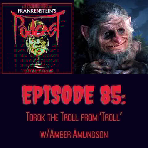 85. Torok the Troll from ‘Troll’ w/Amber Amundson 85. Torok the Troll from ‘Troll’ w/Amber Amundson