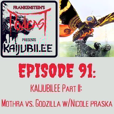 91. KAIJUBILEE Part II: Mothra vs. Godzilla w/Nicole Praska