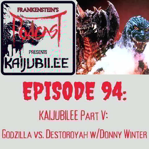 94. KAIJUBILEE Part V: Godzilla vs. Destoroyah w/Donny Winter 94. KAIJUBILEE Part V: Godzilla vs. Destoroyah w/Donny Winter