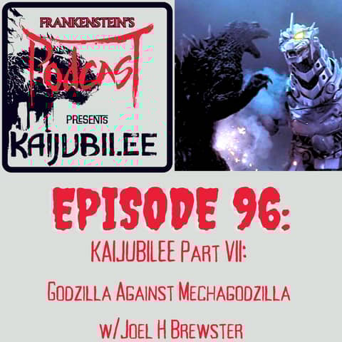 96. KAIJUBILEE Part VII: Godzilla Against Mechagodzilla w/Joel H Brewster 96. KAIJUBILEE Part VII: Godzilla Against Mechagodzilla w/Joel H Brewster