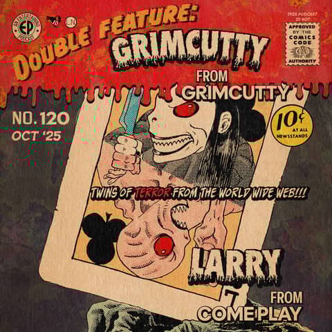 120. Internet Monster Double Feature! ('Grimcutty' & 'Come Play')