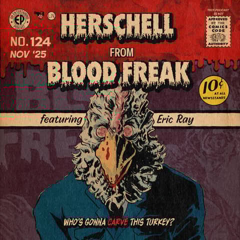 124. Hershell from 'Blood Freak' w/Eric Ray