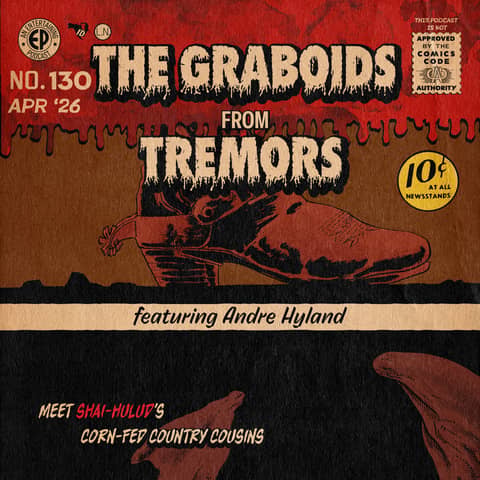 130. The Graboids from 'Tremors' w/Andre Hyland