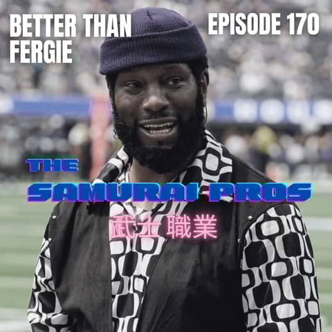 Ep. 170 - Better Than Fergie