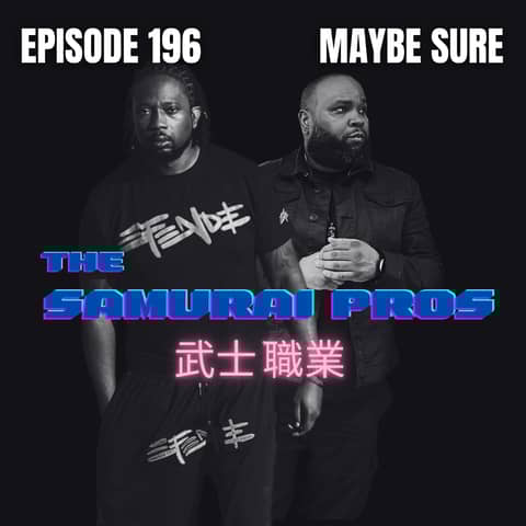 Ep. 196 - Maybe Sure