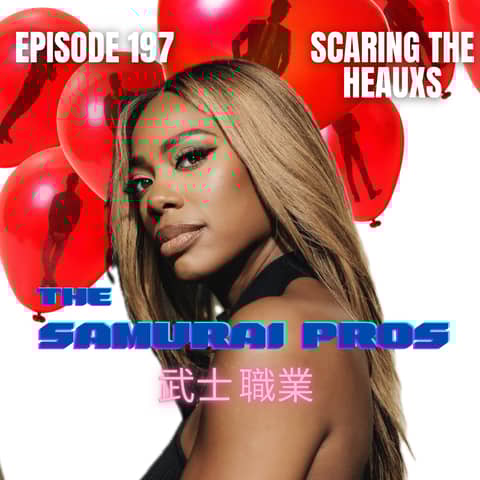 Ep. 197 - Scaring The Heauxs