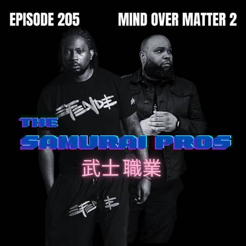 Ep. 205 - Mind Over Matter 2