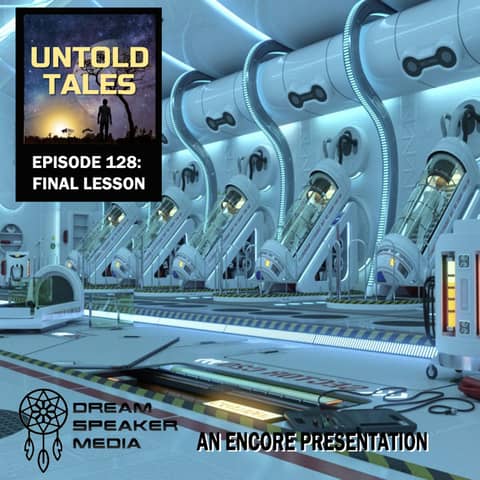 Episode 128 : The Final Lesson - ENCORE!