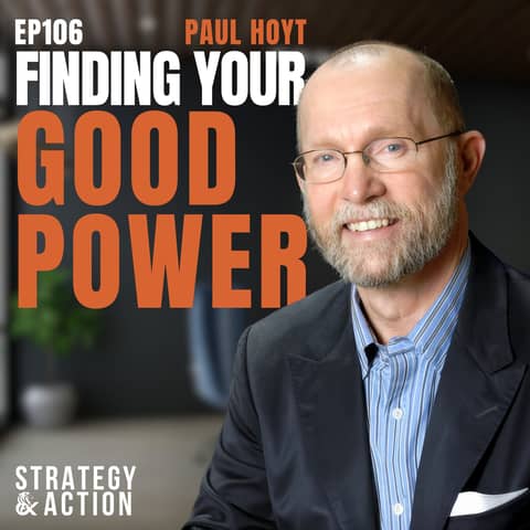 Ep106 Paul Hoyt - From Fractional CFO to Soul-Level Transformation: Building The Good Power Project