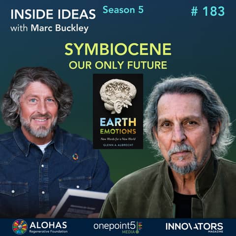 Symbiocene Our Only Future with Dr. Glenn A. Albrecht