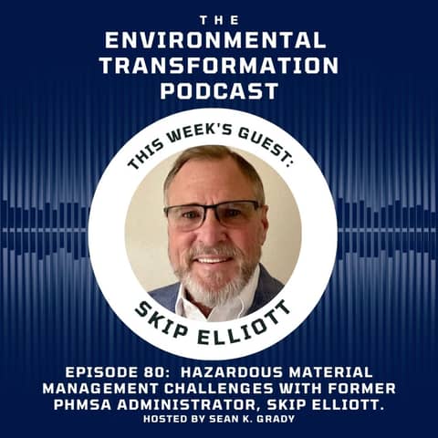Hazardous Material Management challenges with former PHMSA Administrator, Skip Elliott.