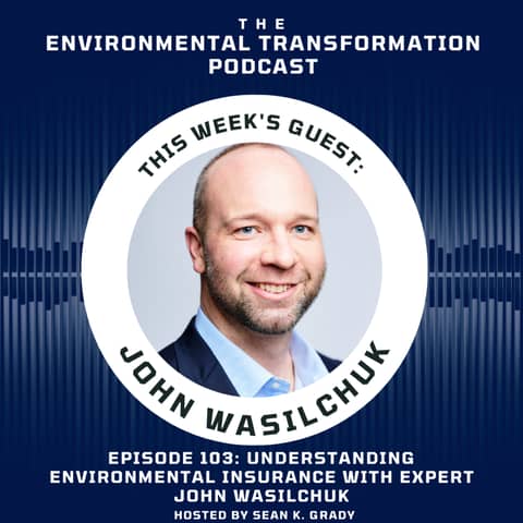 Understanding Environmental Insurance with Expert John Wasilchuk